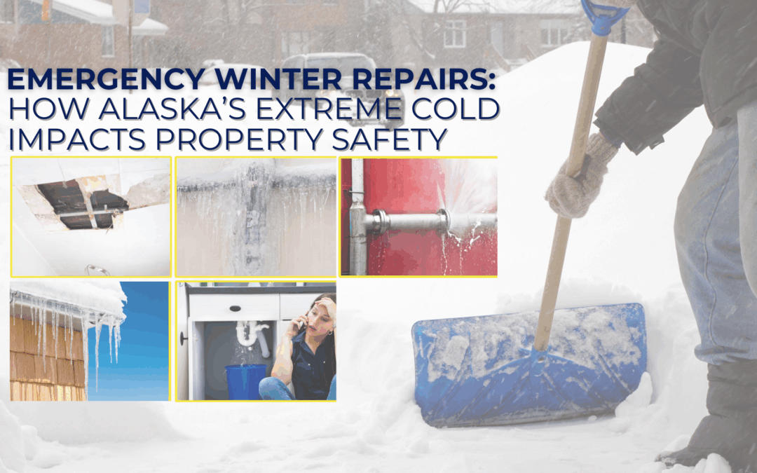 Emergency Winter Repairs: How Alaska’s Extreme Cold Impacts Property Safety