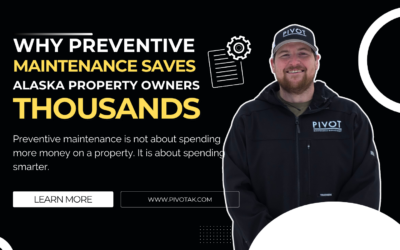 Why Preventive Maintenance Saves Alaska Property Owners Thousands